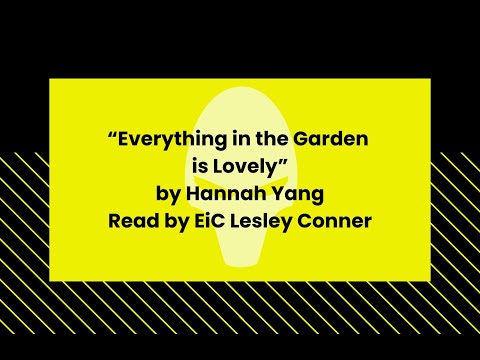 Live Reading of “Everything in the Garden is Lovely” by Hannah Yang